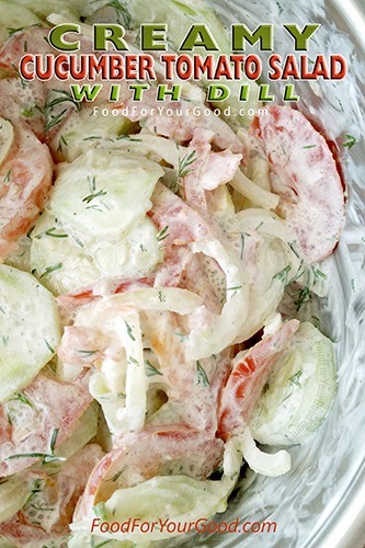 Creamy Cucumber Tomato Salad With Dill | FoodForYourGood.com #cucumber_tomato_salad #creamy_salad_with_dill #creamy_cucumber_tomato_salad