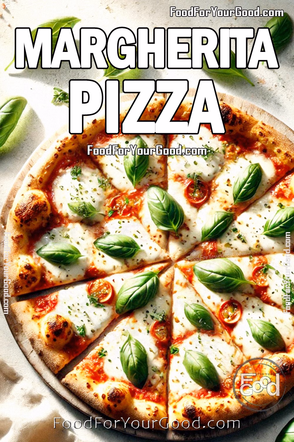 Margherita Pizza Recipe | Perfectly Melted Mozzarella & Fresh Basil | FoodForYourGood.com Luxurious Margherita Pizza with perfectly melted mozzarella, fresh basil, and a golden crust, beautifully sliced for serving and styled on a rustic background, from FoodForYourGood.com