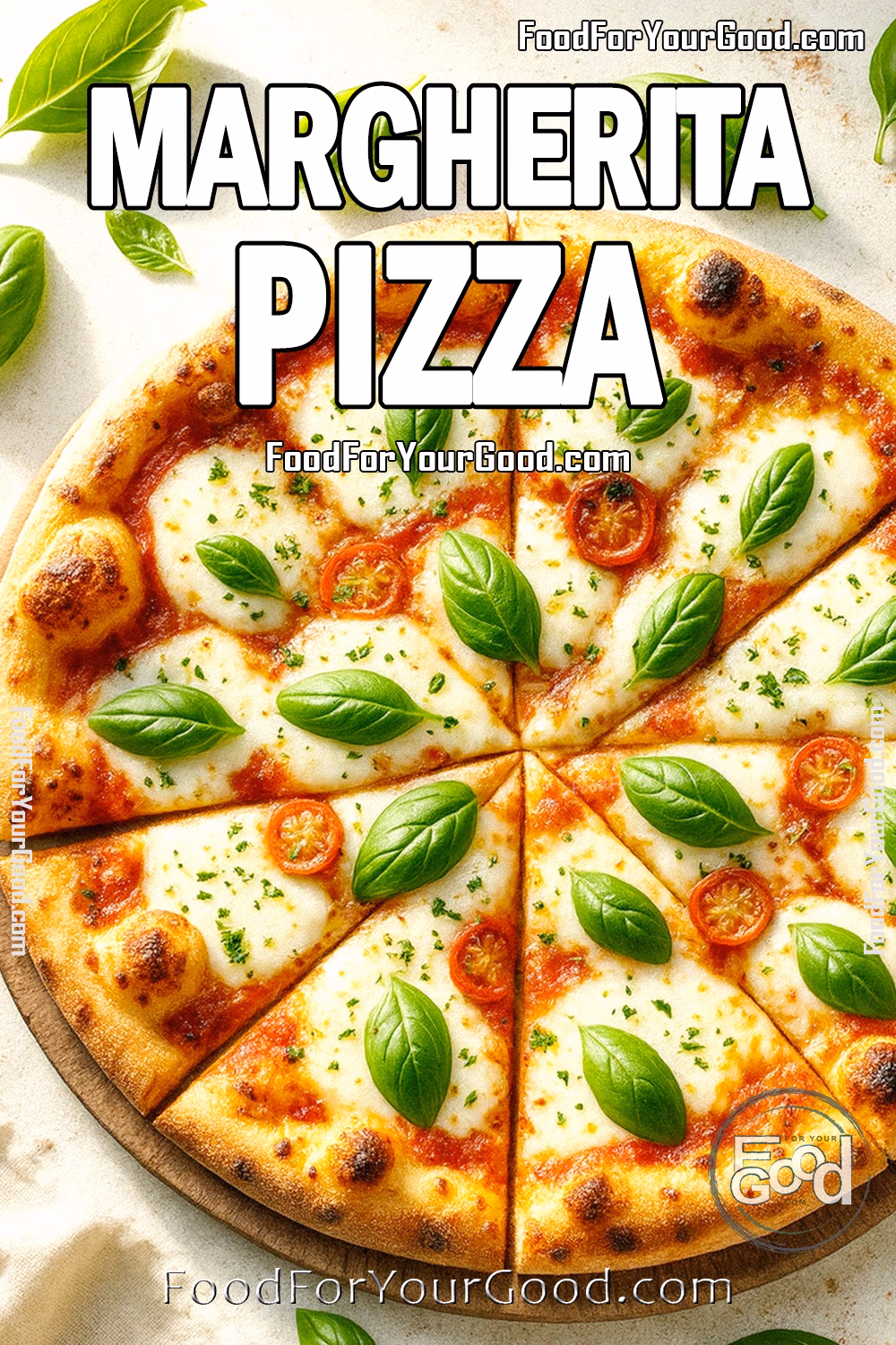 Margherita Pizza Recipe | Perfectly Melted Mozzarella & Fresh Basil | FoodForYourGood.com Luxurious Margherita Pizza with perfectly melted mozzarella, fresh basil, and a golden crust, beautifully sliced for serving and styled on a rustic background, from FoodForYourGood.com