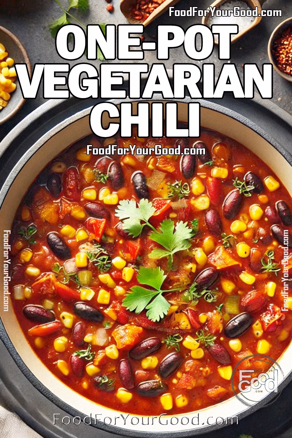 One-Pot Vegetarian Chili Recipe – Easy & Hearty Vegetarian Chili | FoodForYourGood.com A rich and hearty One-Pot Vegetarian Chili in an elegant Dutch oven, filled with black beans, kidney beans, corn, bell peppers, onion, tomatoes, carrots, and celery, garnished with fresh cilantro. A cozy, rustic dish perfect for an easy, flavorful meal.