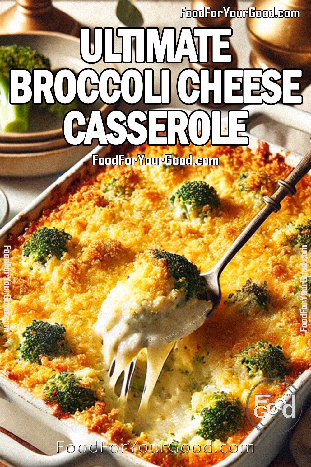 Ultimate Broccoli Cheese Casserole – Creamy, Cheesy & Golden Baked | FoodForYourGood.com Ultimate Broccoli Cheese Casserole in a rustic 9x13 white casserole dish with golden brown breadcrumb topping and crispy roasted broccoli. A serving spoon scoops out a creamy, cheesy portion. Perfect comfort food recipe from FoodForYourGood.com