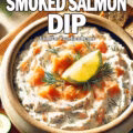 A creamy, homemade Best Ever Smoked Salmon Dip garnished with fresh dill and a lemon wedge, served in a rustic ceramic bowl on a luxurious wooden board with toasted bread and crackers. Perfect for parties, appetizers, and seafood lovers.
