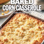 Creamy Baked Corn Casserole in a white baking dish with a golden, slightly cracked crust, filled with sweet corn kernels. A rich, buttery side dish perfect for holidays, potlucks, and family dinners. Get the full recipe on FoodForYourGood.com