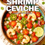 Bright and colorful Easy Shrimp Ceviche in a rustic bowl, garnished with fresh cilantro, sliced jalapeños, red onion, cucumbers and cherry tomatoes. A refreshing, citrus-marinated shrimp dish from FoodForYourGood.com, perfect for a quick and healthy appetizer or light meal.