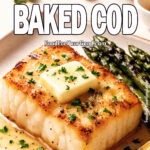 Lemon Butter Baked Cod with golden seared crust, topped with butter and parsley, served with asparagus and lemon wedges – Recipe from FoodForYourGood.com