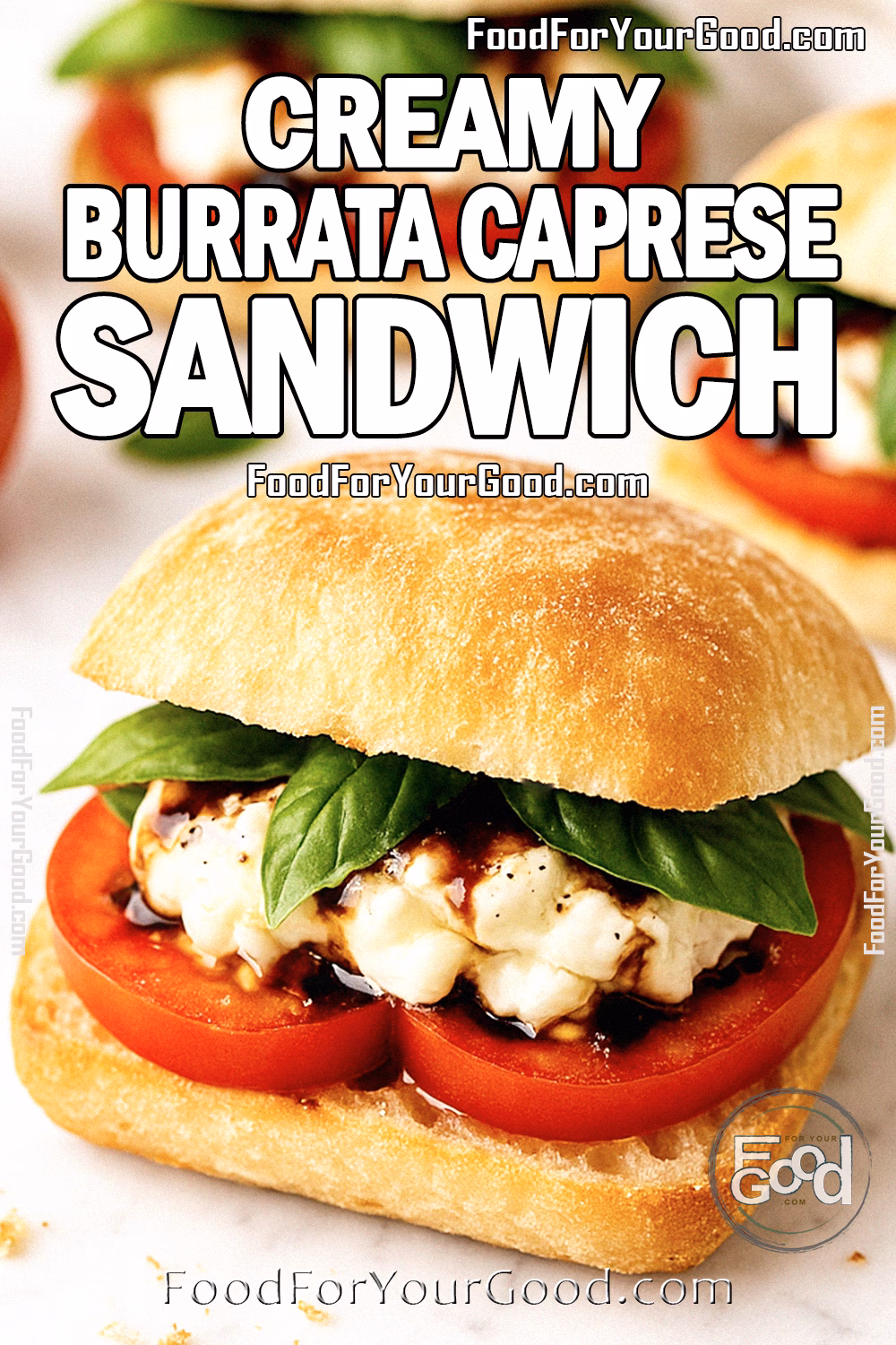 Creamy Burrata Caprese Sandwich on FoodForYourGood.com Creamy Burrata Caprese Sandwich with tomato, burrata, and basil on ciabatta