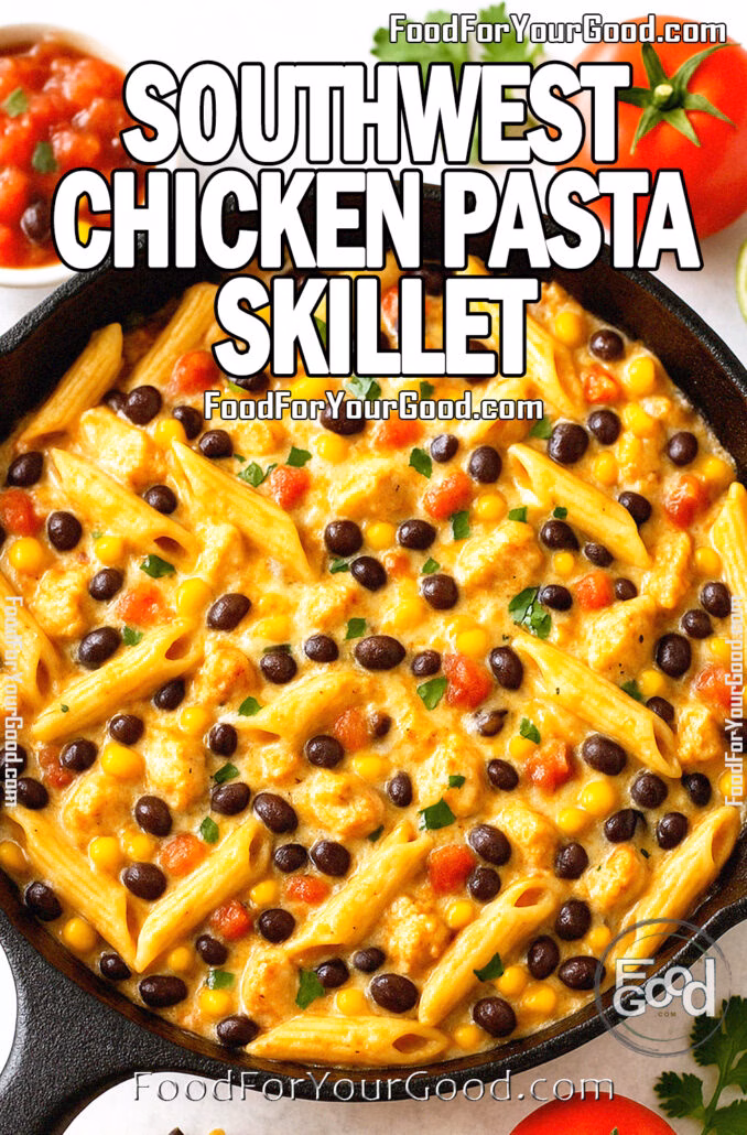 Southwest Chicken Pasta Skillet Creamy Southwest Chicken Pasta in cast iron skillet with black beans, corn, tomatoes, and cilantro, surrounded by fresh ingredients