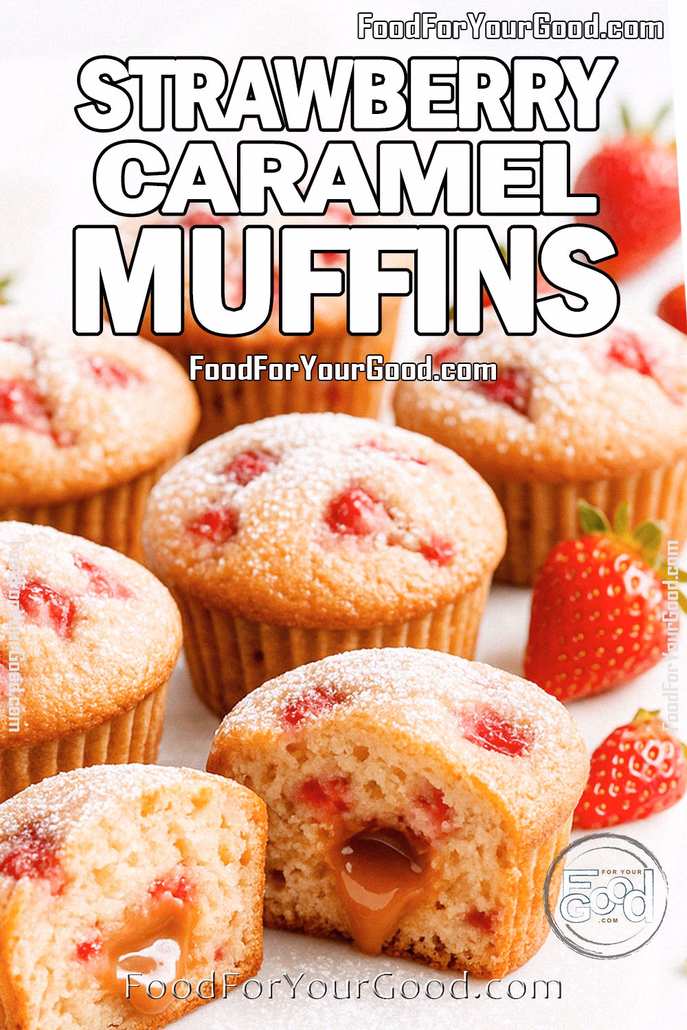 Strawberry Caramel Muffins with Gooey Center | FoodForYourGood.com Strawberry Caramel Muffins sliced open on marble board showing gooey caramel center with powdered sugar dusting and fresh strawberries.