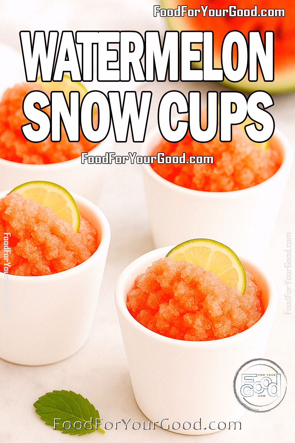 Watermelon Snow Cups with Lime – FoodForYourGood.com Four watermelon snow cups in white ceramic cups with lime wedges and mint leaves laid on top