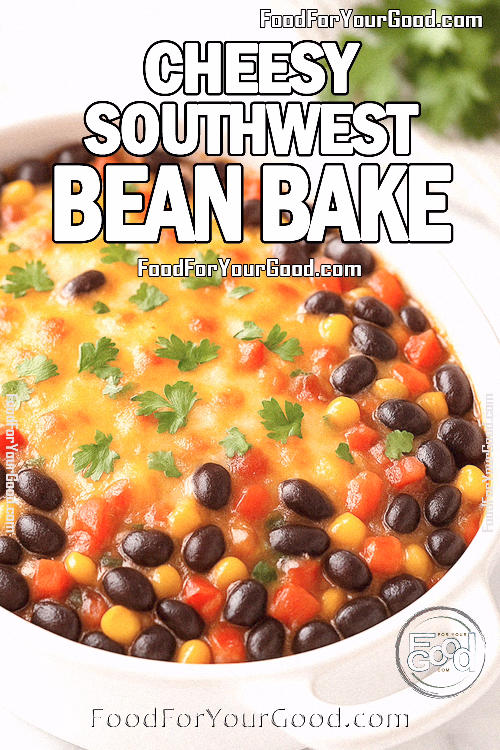 Cheesy Southwest Bean Bake Close-Up – FoodForYourGood.com Cheesy Southwest Bean Bake in a white ceramic dish on a marble countertop, topped with golden melted cheese extending close to the edges, with a section near the rim left uncovered to reveal black beans, corn, and red peppers inside, garnished with fresh cilantro.