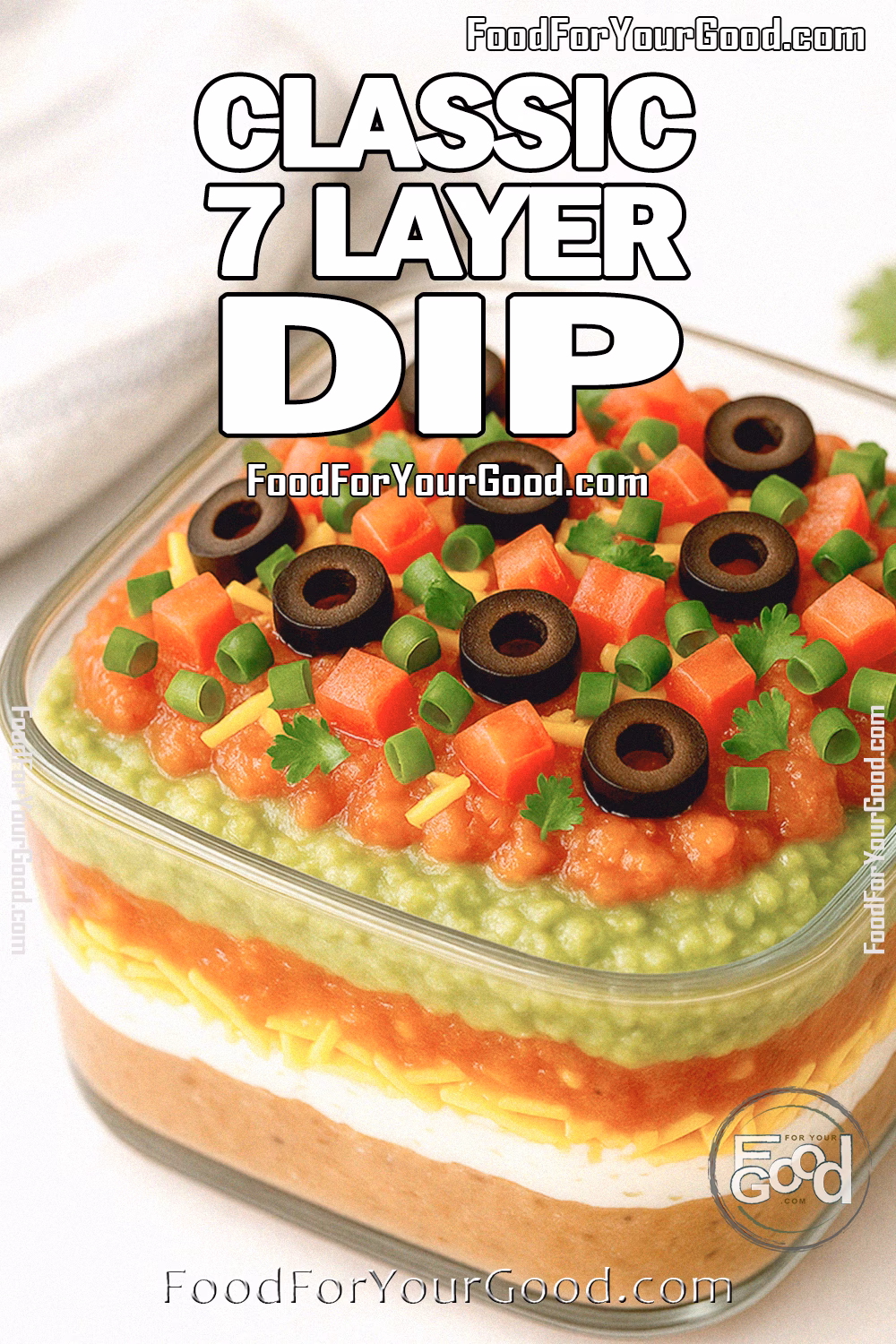Classic 7 Layer Dip Recipe – FoodForYourGood.com Classic 7 Layer Dip with fresh guacamole, salsa, beans, sour cream, and toppings