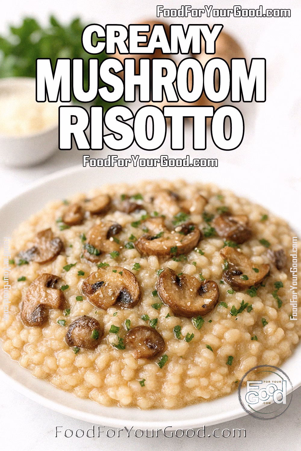Creamy Mushroom Risotto Recipe | FoodForYourGood.com A creamy mushroom risotto served in a white bowl, garnished with parsley and sautéed mushrooms, on a marble countertop.
