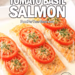 Creamy Tomato Basil Salmon served with cherry tomatoes and fresh basil in a rich Parmesan cream sauce on FoodForYourGood.com