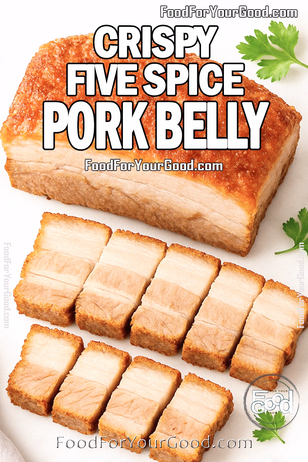 Whole Crispy Five Spice Pork Belly slab with golden crackling skin, partially sliced into thick pieces, displayed on a white marble cutting board with parsley garnish for FoodForYourGood.com