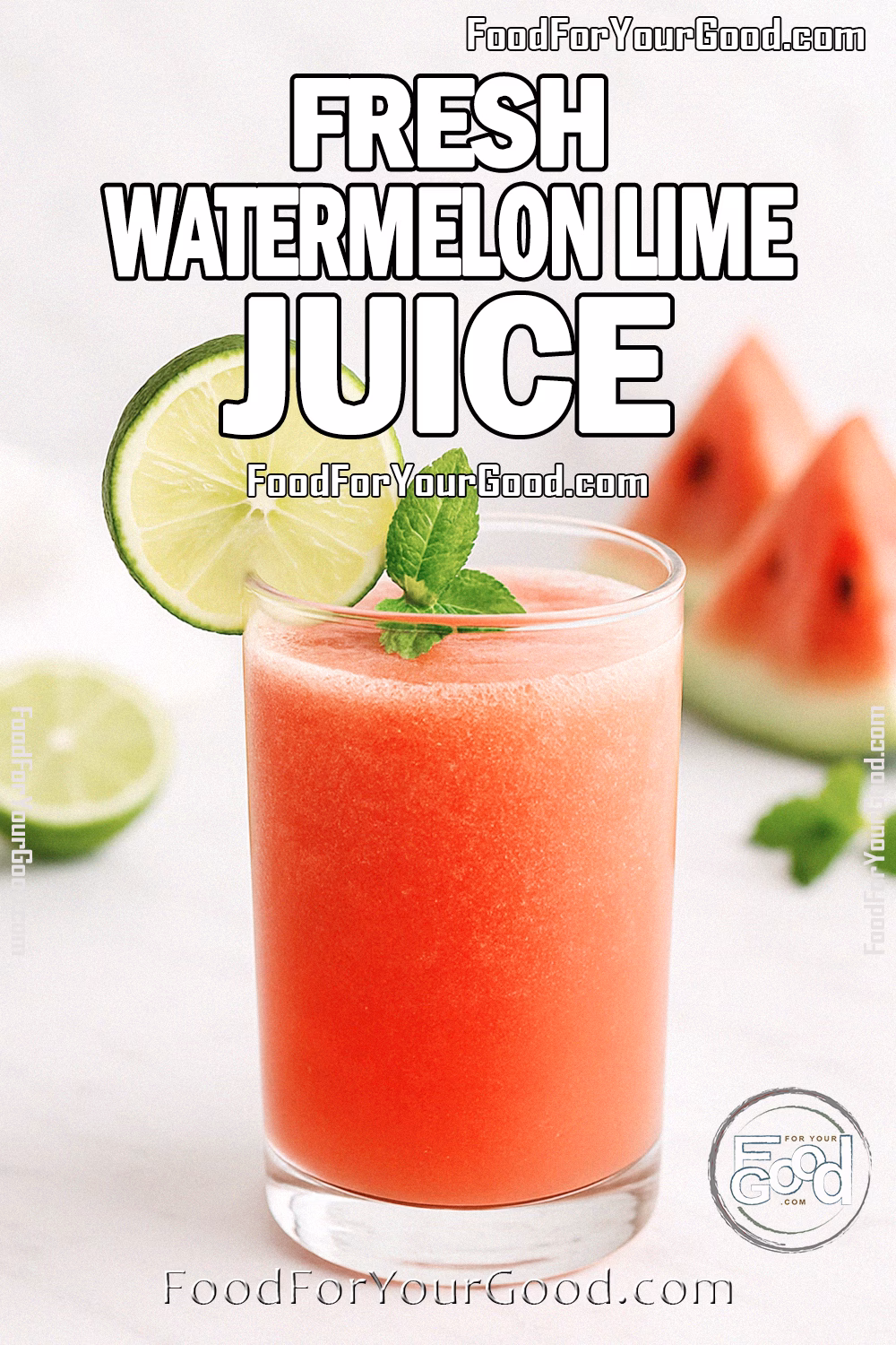 Fresh Watermelon Lime Juice Recipe | FoodForYourGood.com A glass of Fresh Watermelon Lime Juice served on a white marble countertop with watermelon slices, lime, and mint in the background, styled in bright daylight for a refreshing homemade look.