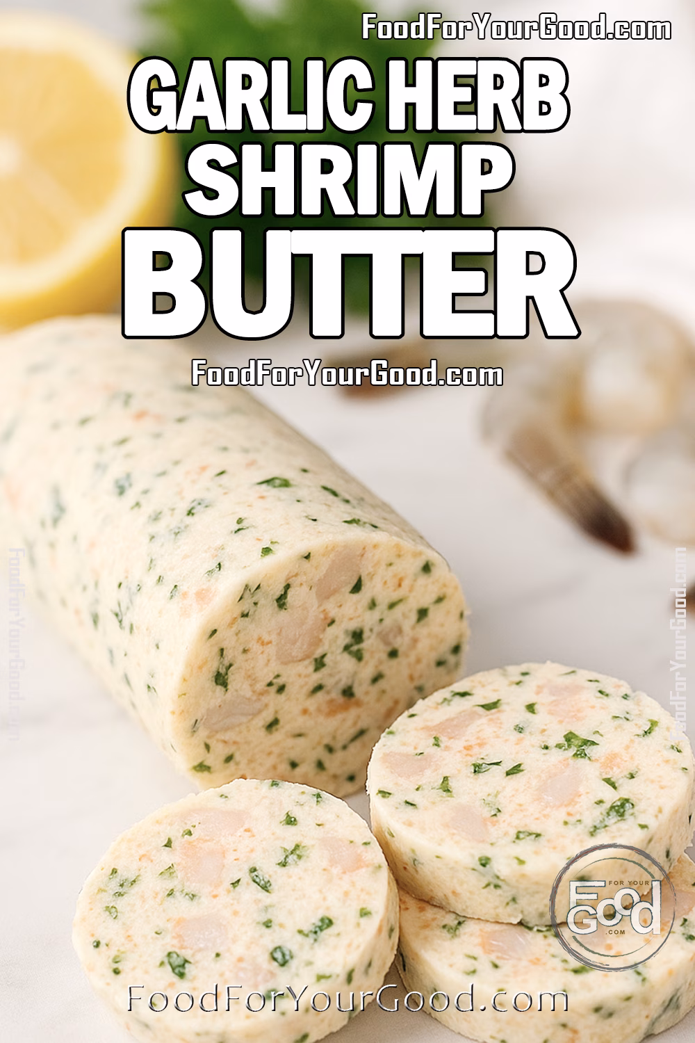 Garlic Herb Shrimp Butter Recipe – FoodForYourGood.com Garlic Herb Shrimp Butter log with slices on white marble, with lemon, parsley, and raw shrimp in the blurred background.