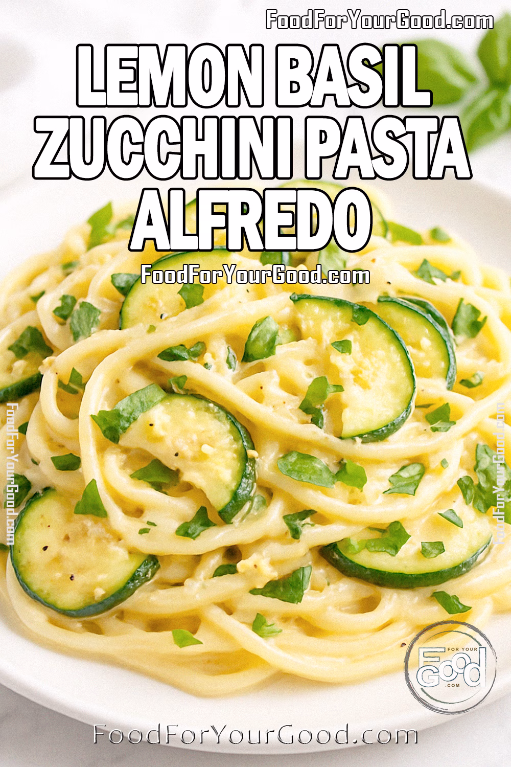 Lemon Basil Zucchini Pasta Alfredo Recipe – FoodForYourGood.com Plate of Lemon Basil Zucchini Pasta Alfredo with Parmesan and fresh basil