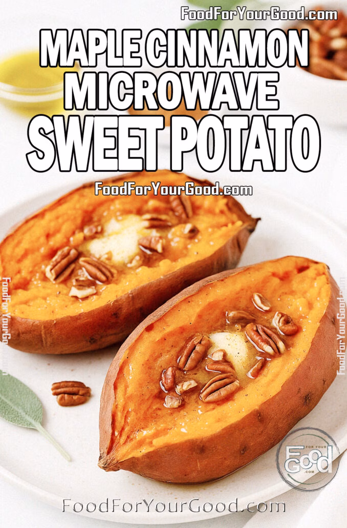 Maple Cinnamon Microwave Sweet Potato A plate of Maple Cinnamon Microwave Sweet Potatoes with butter, maple syrup, cinnamon, and pecans on FoodForYourGood.com