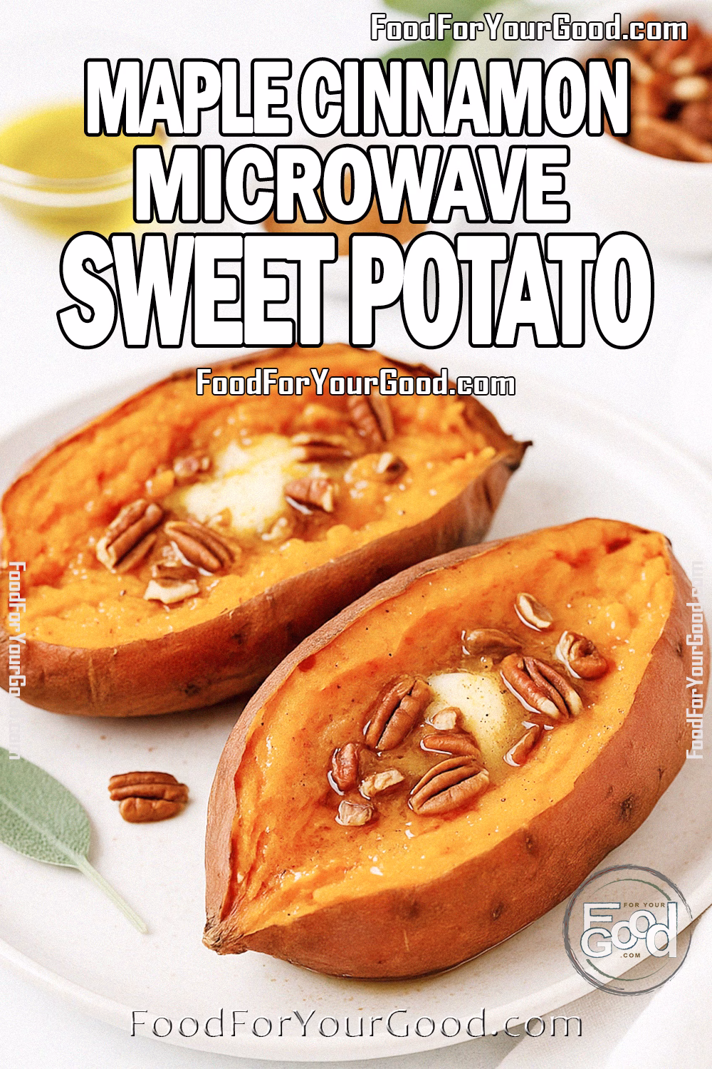Maple Cinnamon Microwave Sweet Potato Recipe – FoodForYourGood.com A plate of Maple Cinnamon Microwave Sweet Potatoes with butter, maple syrup, cinnamon, and pecans on FoodForYourGood.com