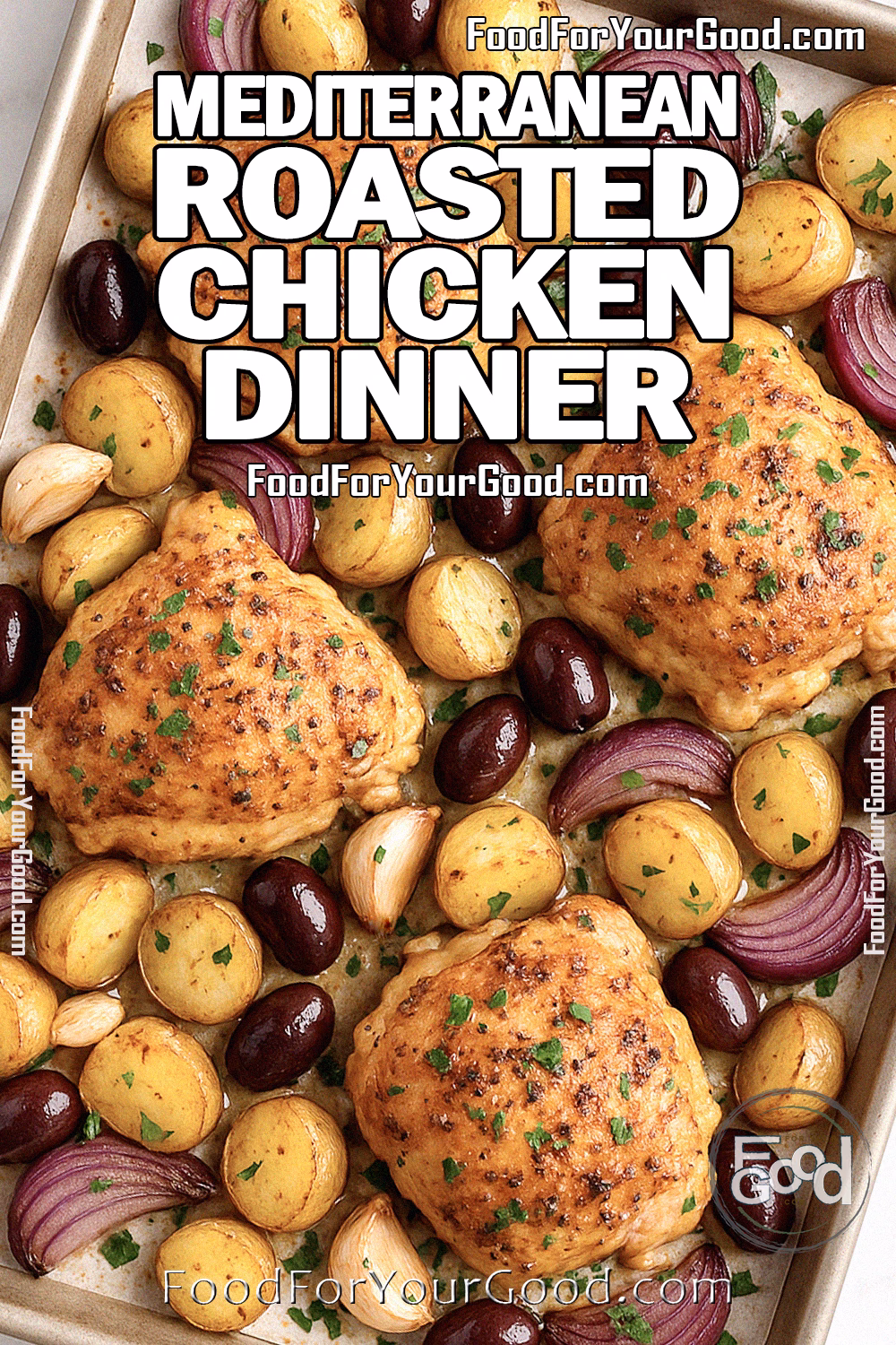 Mediterranean Roasted Chicken Dinner Recipe – FoodForYourGood.com Mediterranean Roasted Chicken Dinner baked on a parchment-lined tray with golden chicken thighs, baby potatoes, red onions, garlic, and Kalamata olives, sprinkled with fresh parsley on a marble countertop.