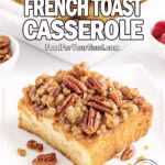 Praline Pecan French Toast Casserole in a white ceramic baking dish with a slice removed, served on a square white plate with streusel praline topping and pecans.