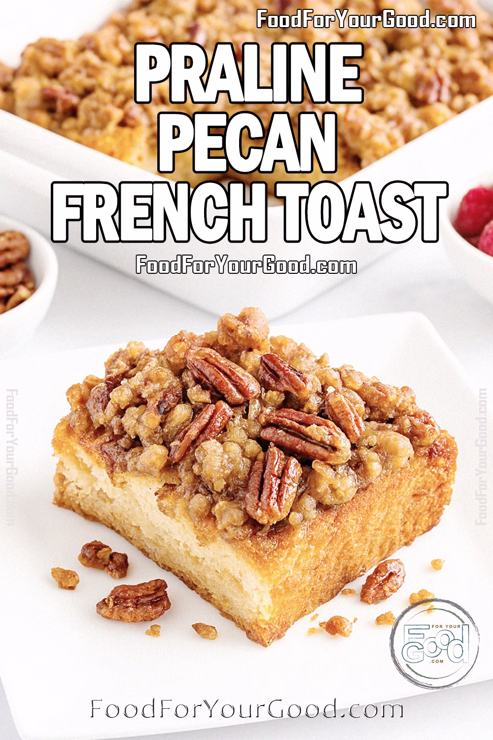 Praline Pecan French Toast Casserole with Streusel Topping Recipe - FoodForYourGood.com Praline Pecan French Toast Casserole in a white ceramic baking dish with a slice removed, served on a square white plate with streusel praline topping and pecans.