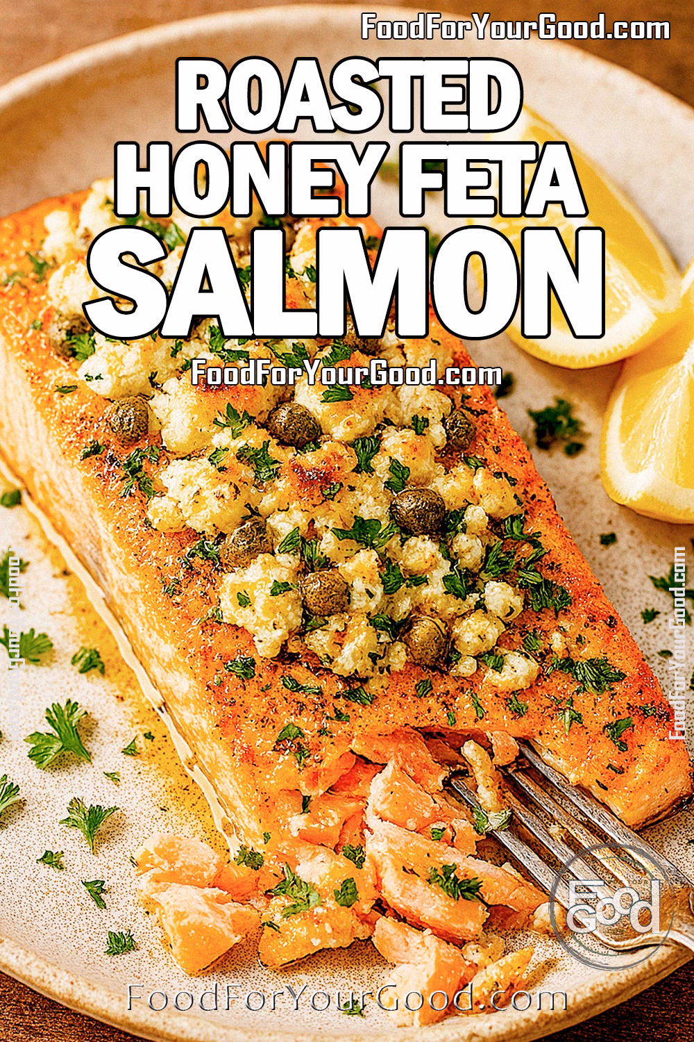 Roasted Honey Feta Salmon fillet, topped with golden baked feta, honey, and capers, with a fork flaking tender salmon and fresh parsley garnish – FoodForYourGood.com