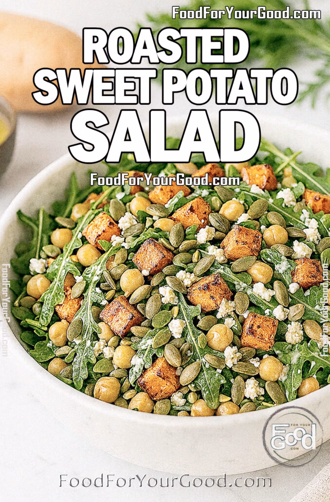 Roasted Sweet Potato Salad Roasted Sweet Potato Salad with arugula, chickpeas, feta, and pumpkin seeds served in a white marble bowl on FoodForYourGood.com