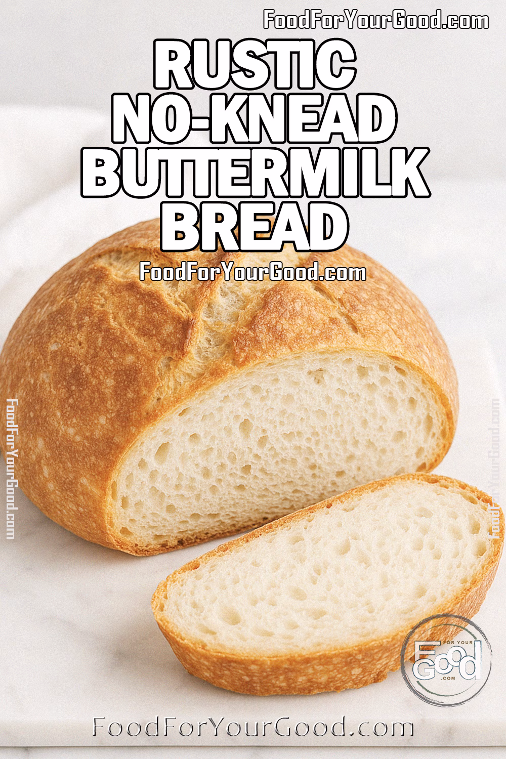 Rustic No-Knead Buttermilk Bread Recipe – Easy Artisan Bread | FoodForYourGood.com Rustic No-Knead Buttermilk Bread on a white marble board with a golden crust and soft airy crumb, styled with a white towel and flour in the background for FoodForYourGood.com