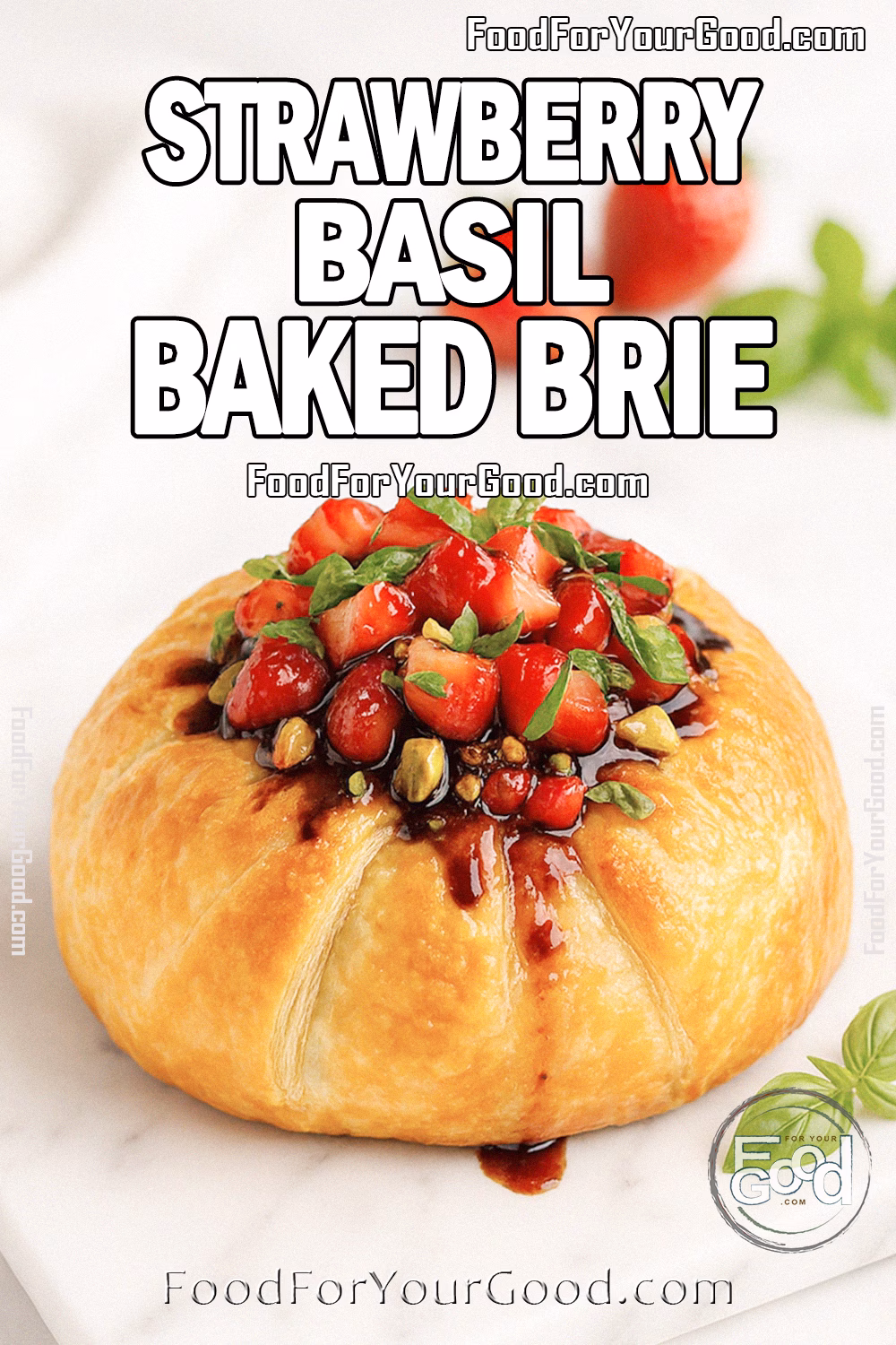 Strawberry Basil Baked Brie Recipe – FoodForYourGood.com Strawberry Basil Baked Brie on FoodForYourGood.com – golden puff pastry baked Brie topped with strawberries, basil, pistachios, and balsamic glaze on a marble tray.