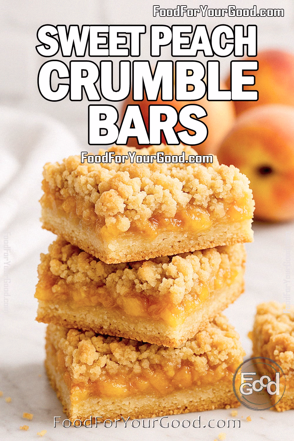 Sweet Peach Crumble Bars Recipe – FoodForYourGood.com Sweet Peach Crumble Bars on white marble with fresh peaches in the background, stacked to show buttery crust, juicy peach filling, and golden crumb topping.