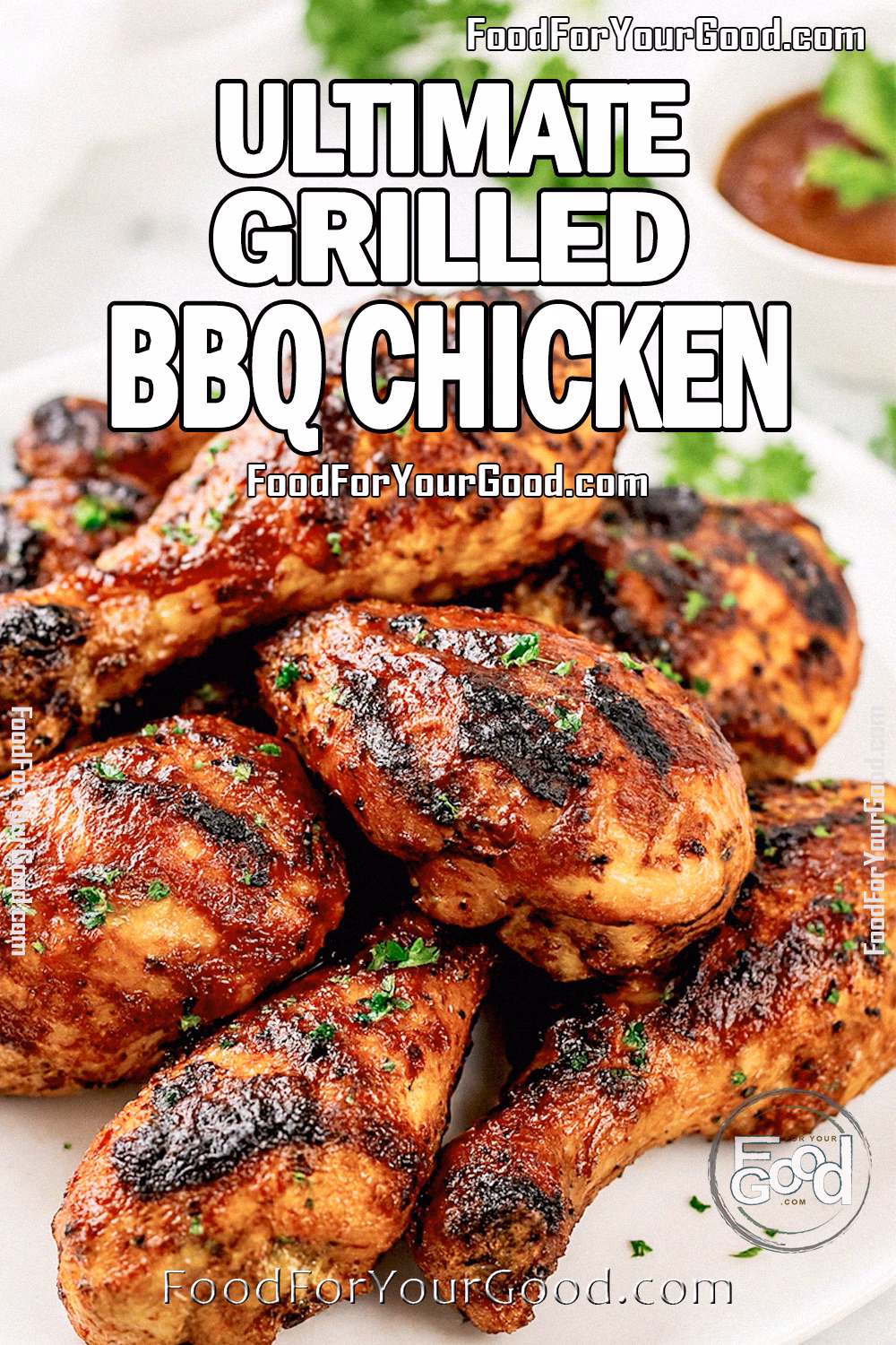 Ultimate Grilled BBQ Chicken Recipe – FoodForYourGood.com Ultimate Grilled BBQ Chicken on FoodForYourGood.com, featuring charred and juicy BBQ-glazed chicken drumsticks and thighs stacked on a white plate, garnished with parsley on a marble background.