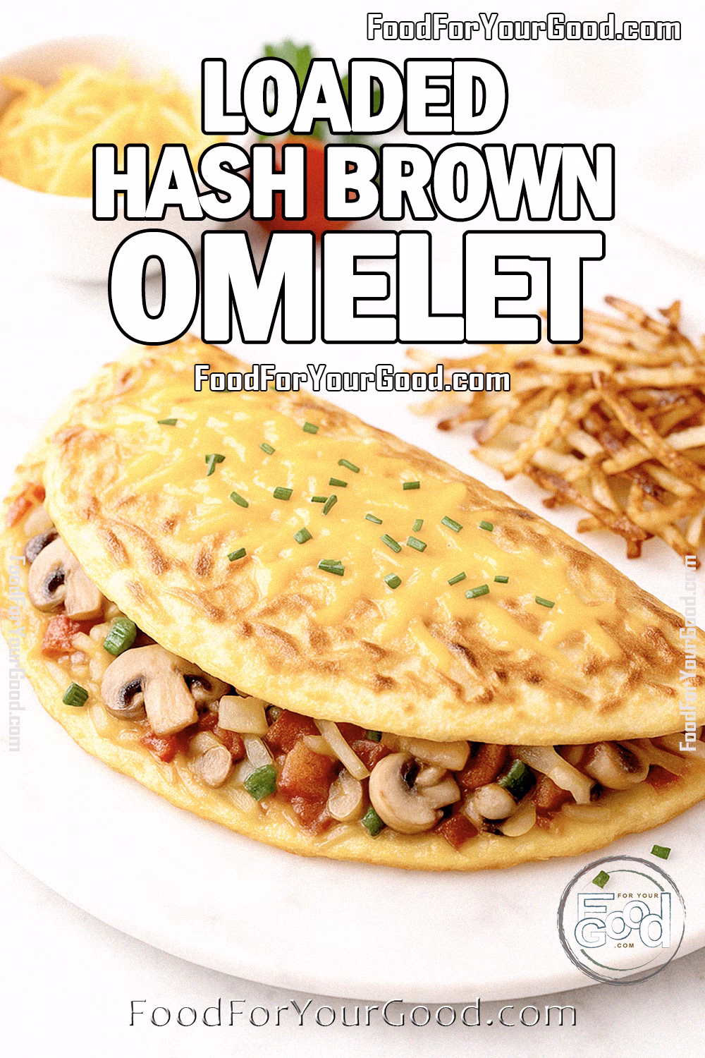 Loaded Hash Brown Omelet topped with melted cheddar cheese, filled with mushrooms, peppers, onions, and served with crispy hash browns on FoodForYourGood.com