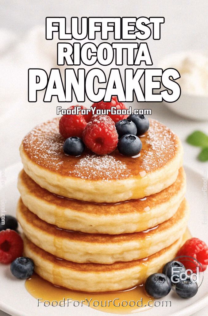 Fluffiest Ricotta Pancakes stacked with maple syrup and berries on a white plate – FoodForYourGood.com